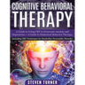 Cognitive Behavioral Therapy: A Guide to Using CBT to Overcome Anxiety and Depression + A Guide to Dialectical Behavior Therapy, Including DBT Techniq