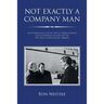 Not Exactly a Company Man: Notes from Half a Life in the U.S. Foreign Service with a Personal Account of the 1992-1995 U.S. Bosnia Policy Debacle