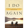 I Do Again: How We Found a Second Chance at Our Marriage--And You Can Too