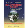 Student Friendly Quantum Field Theory Volume 1: Basic Principles and Quantum Electrodynamics