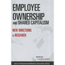 Employee Ownership and Shared Capitalism: New Directions in Research