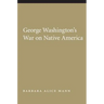 George Washington's War on Native America