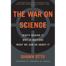 The War on Science: Who's Waging It, Why It Matters, What We Can Do about It