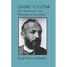 Georg Cantor: His Mathematics and Philosophy of the Infinite