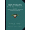 Ancient Nahuatl Poetry, Containing The Nahuatl Text Of 27 Ancient Mexican Poems: Brinton's Library Of Aboriginal American Literature