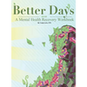Better Days: A Mental Health Recovery Workbook