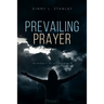Prevailing Prayer: In Pursuit of His Presence