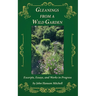 Gleanings from a Wild Garden: Excerpts, Essays, and Works in Progress