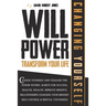 Willpower Transform Your Life: Change Yourself and Unleash the Power Within. Habits for Success, Health, Wealth. Improve Mindful Relationships Changi