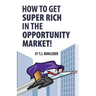 How to Get Super Rich in the Opportunity Market!