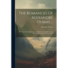 The Romances Of Alexandre Dumas ...: The Vicomte De Bragelonne ... In Which Are Included "louise De La Vallière" And "the Iron Mask"