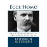 Ecce Homo: The Autobiography of Friedrich Nietzsche