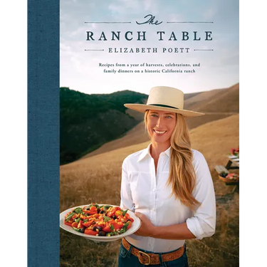 The Ranch Table: Recipes from a Year of Harvests, Celebrations, and Family Dinners on a Historic California Ranch