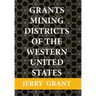 Grants Mining Districts of the Western United States: Volume 1