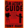 The Film Actor's Guide: A Practical And Concise Guide To Acting On Camera