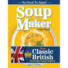 Soup Maker Recipe Book: Traditional, Easy to Follow, British, Homemade Cookbook For Soup Makers in less than 30mins. UK Ingredients & Measurements