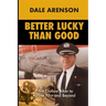 Better Lucky Than Good: From Outlaw Biker to Airline Pilot and Beyond