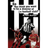 So You Think You Want to Be a Director of a Football Club: A View from Inside the Boardrooms at Newcastle United and Kettering Town