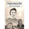 It Rained at Harvest Time: Memoirs of the Forever Prairie