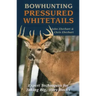 Bowhunting Pressured Whitetails