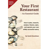Your First Restaurant - An Essential Guide: How to plan, research, analyze, finance, open, and operate your own wildly-succesful eatery.