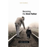 Becoming the Kind Father: A Son's Journey