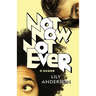 Not Now, Not Ever