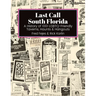 Last Call South Florida: A History of 1001 LGBTQ-Friendly Taverns, Haunts & Hangouts: A History of 1001 LGBTQ Friendly Taverns, Haunts & Hangouts