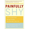 Painfully Shy: How to Overcome Social Anxiety and Reclaim Your Life