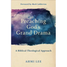 Preaching God's Grand Drama: A Biblical-Theological Approach