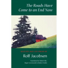 The Roads Have Come to an End Now: Selected and Last Poems of Rolf Jacobsen