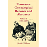 Tennessee Genealogical Records and Abstracts, Volume 1: 1787-1839
