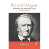 Richard Wagner: A Research and Information Guide