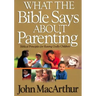 What the Bible Says about Parenting: Biblical Principle for Raising Godly Children