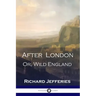 After London: Or, Wild England - A Victorian Classic of Post-Apocalyptic Science Fiction