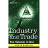 Industry and Trade (Two Volumes in One)