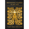Reinventing Yourself at Any Age: : A Practical and Spiritual (Wo)Manual