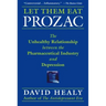 Let Them Eat Prozac: The Unhealthy Relationship Between the Pharmaceutical Industry and Depression