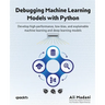 Debugging Machine Learning Models with Python: Develop high-performance, low-bias, and explainable machine learning and deep learning models