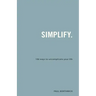 Simplify.: 106 Ways to Uncomplicate Your Life