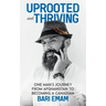 Uprooted and Thriving: One Man's Journey From Afghanistan to Becoming a Canadian