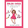 Salsa Chica: How I Learned To Dance Salsa And Avoid Real Life