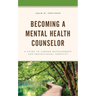Becoming a Mental Health Counselor: A Guide to Career Development and Professional Identity