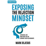 Exposing the Rejection Mindset: Experience Love - Know Who You Are - Empower Your Relationships "2nd edition"