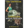 Operation White Feather Part 1: The Operator Book 4