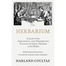 The Herbarium - Collecting, Arranging and Preserving Plants, Lichens, Mosses and More - With Practical Instructions to Assist the Amateur Home Natural