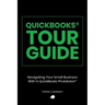 QuickBooks Tour Guide(r): Navigating Your Small Business With A QuickBooks ProAdvisor(R)