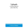 Cryptography: or, The history, principles, and practice of cipher-writing