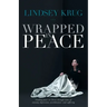 Wrapped in Peace: Finding peace in Christ through times of anxiety, depression, worthlessness, and suffering