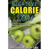 Negative Calorie Diet: Lose Up To 10 Pounds a Week and Improve Your Health and Energy (Negative Calorie Diet Book Series)